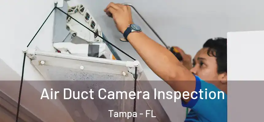 Air Duct Camera Inspection Tampa - FL