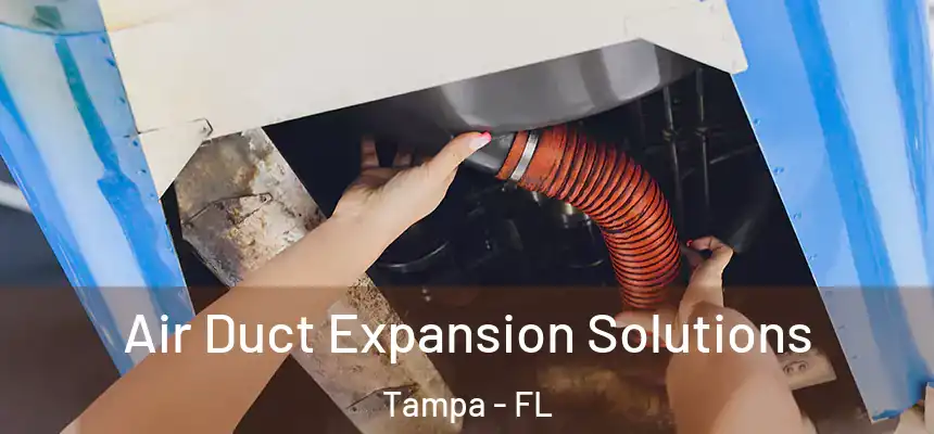  Air Duct Expansion Solutions Tampa - FL