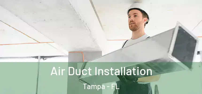 Air Duct Installation Tampa - FL