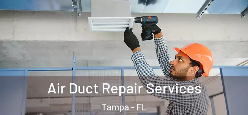 Air Duct Repair Services Tampa - FL