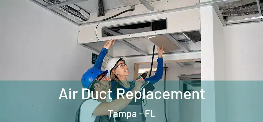 Air Duct Replacement Tampa - FL