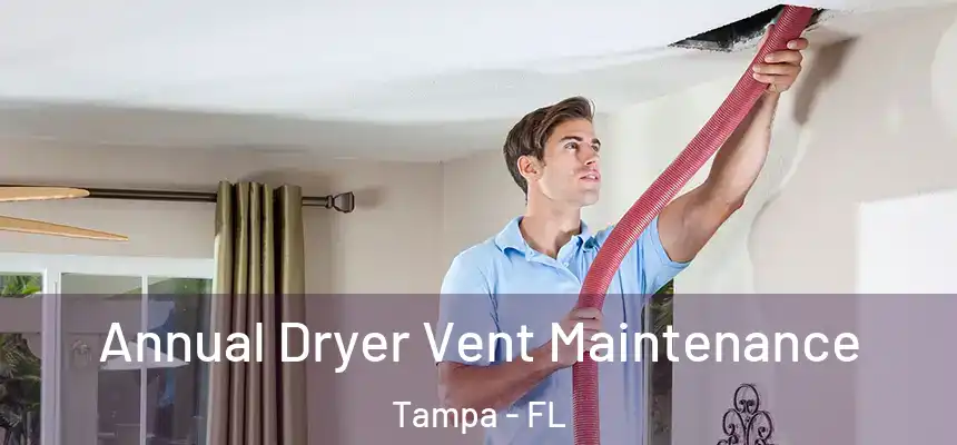  Annual Dryer Vent Maintenance Tampa - FL