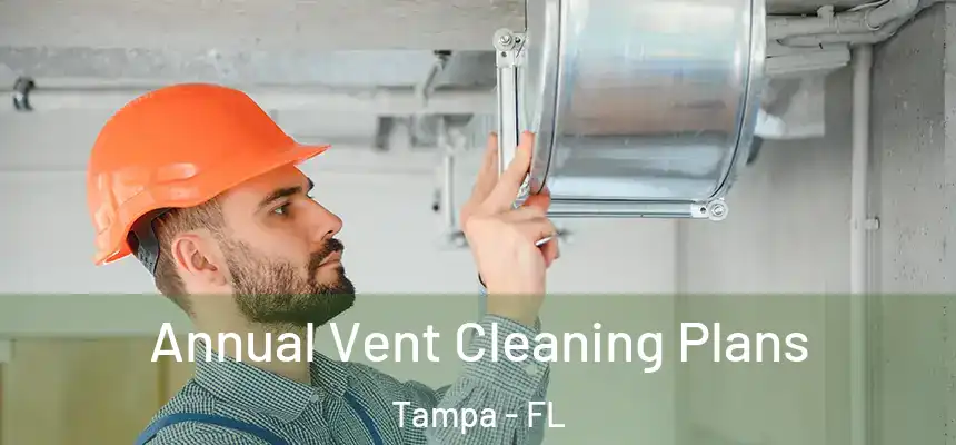  Annual Vent Cleaning Plans Tampa - FL