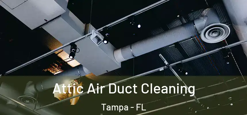 Attic Air Duct Cleaning Tampa - FL