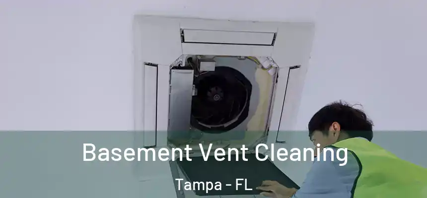 Basement Vent Cleaning Tampa - FL