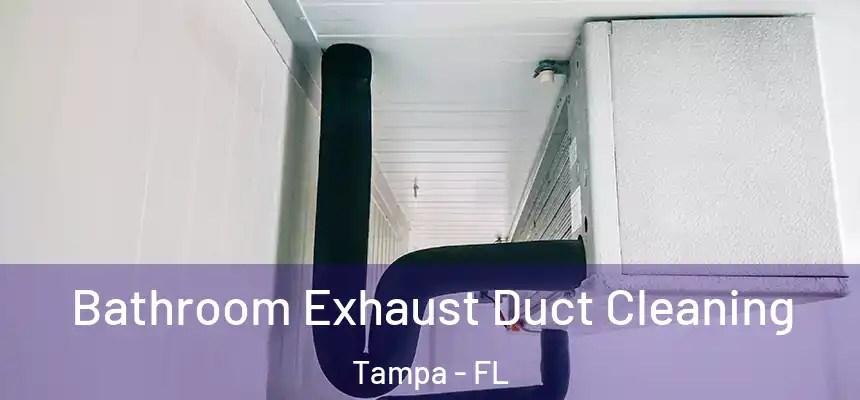 Bathroom Exhaust Duct Cleaning Tampa - FL
