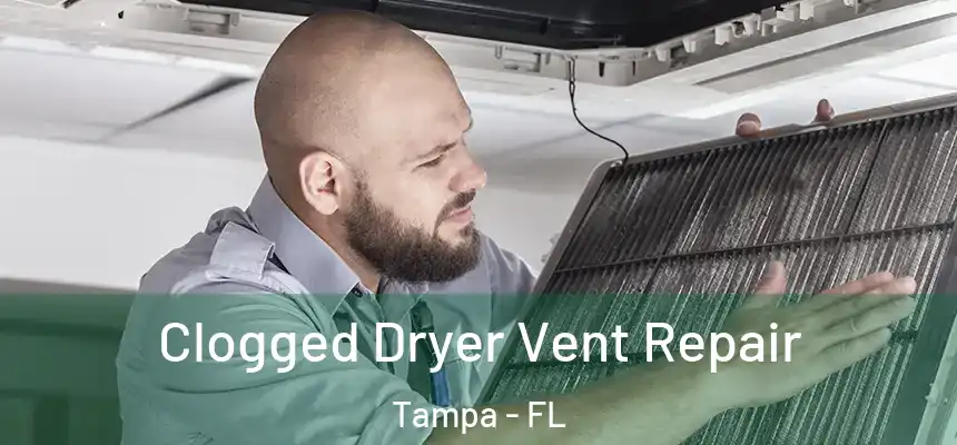 Clogged Dryer Vent Repair Tampa - FL
