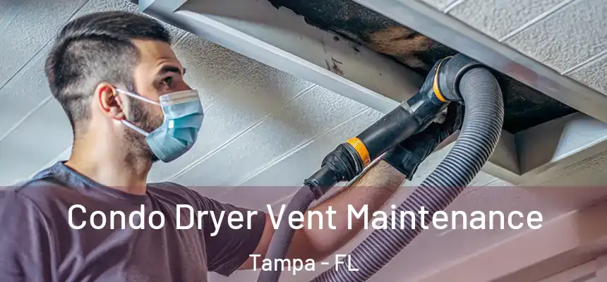 Condo Dryer Vent Maintenance Tampa - FL