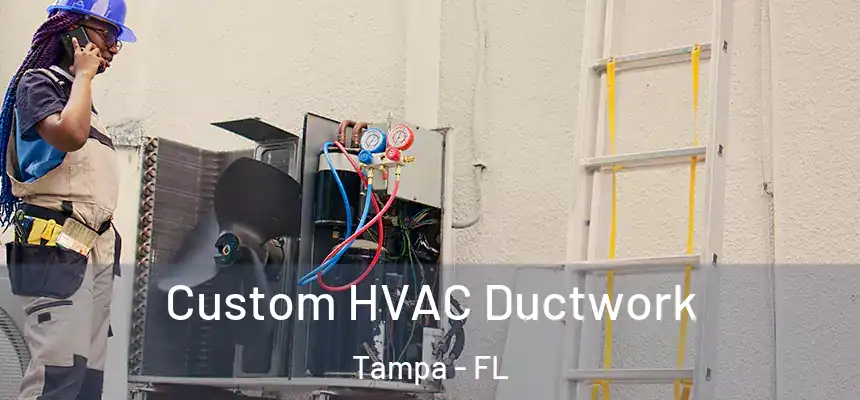Custom HVAC Ductwork Tampa - FL