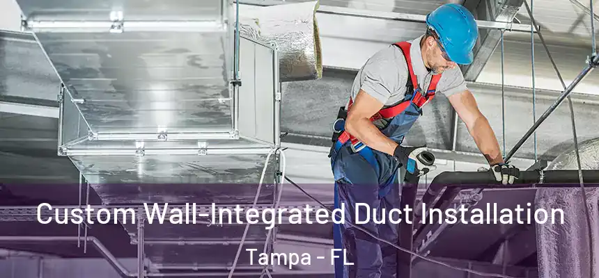  Custom Wall-Integrated Duct Installation Tampa - FL