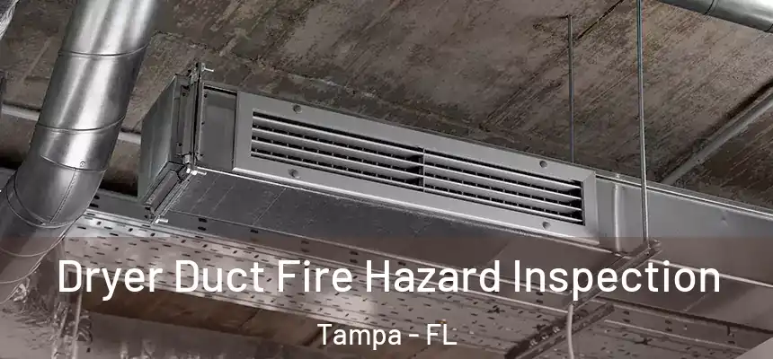  Dryer Duct Fire Hazard Inspection Tampa - FL