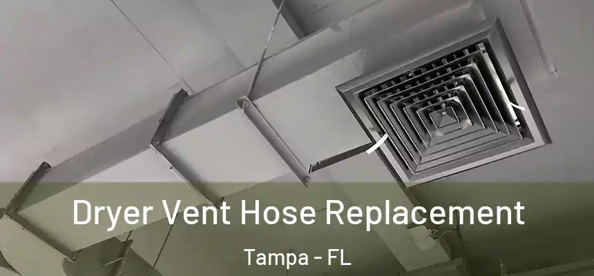 Dryer Vent Hose Replacement Tampa - FL