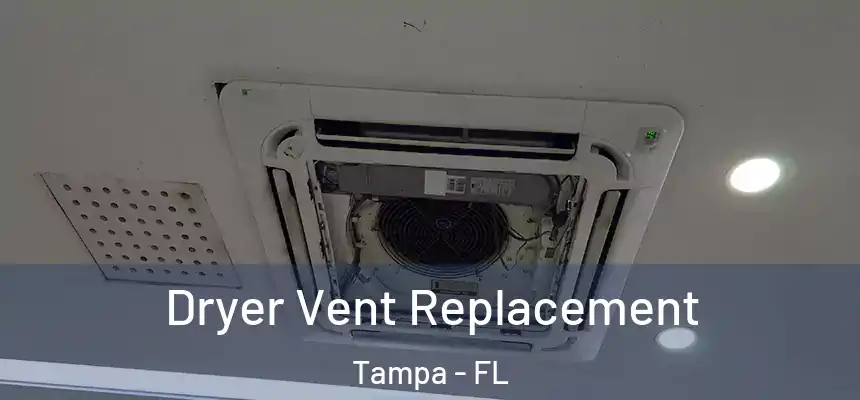 Dryer Vent Replacement Tampa - FL