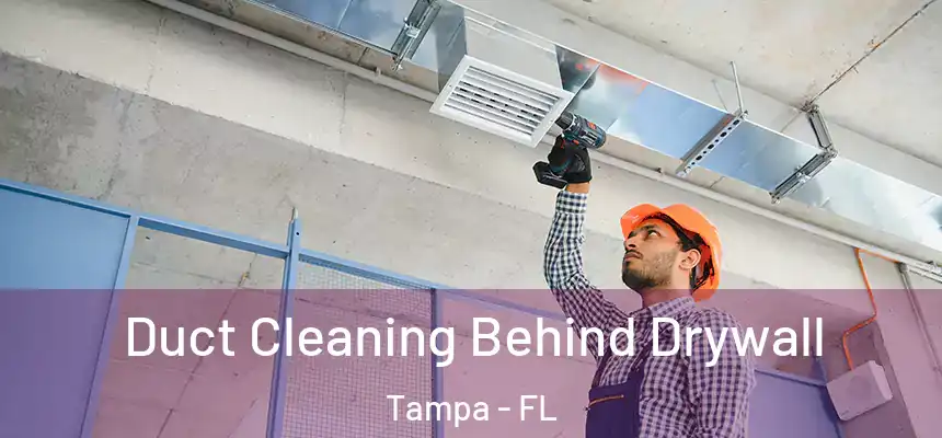  Duct Cleaning Behind Drywall Tampa - FL