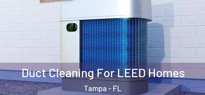 Duct Cleaning For LEED Homes Tampa - FL