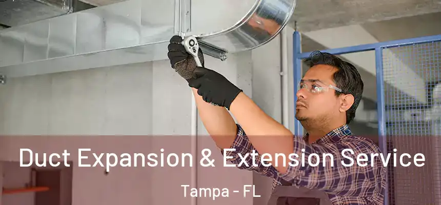 Duct Expansion & Extension Service Tampa - FL
