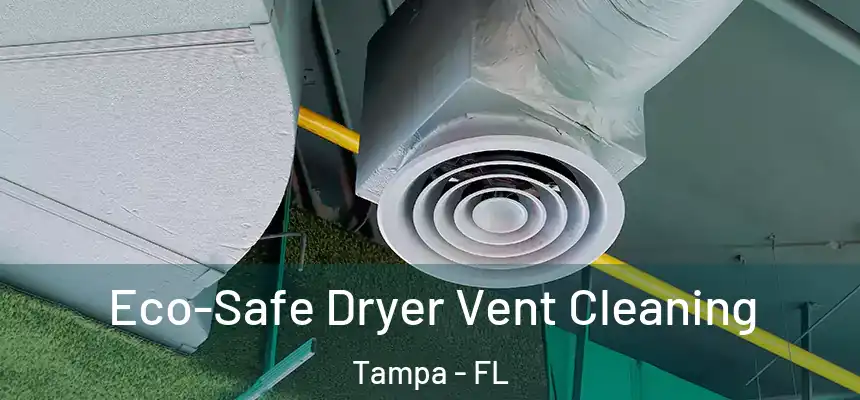 Eco-Safe Dryer Vent Cleaning Tampa - FL
