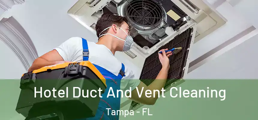 Hotel Duct And Vent Cleaning Tampa - FL
