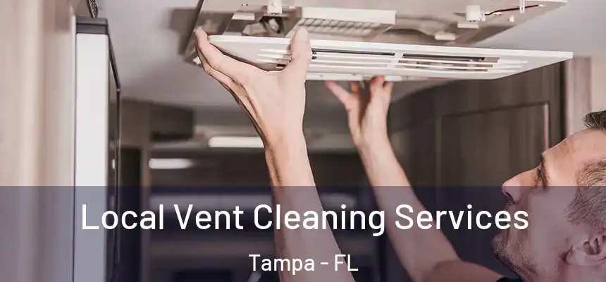 Local Vent Cleaning Services Tampa - FL