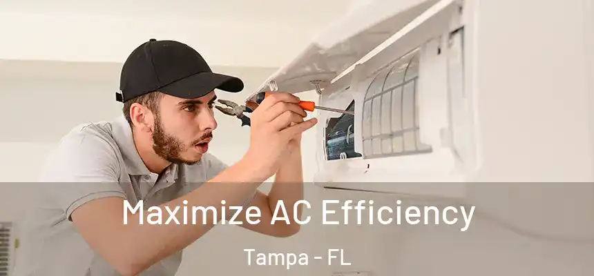  Maximize AC Efficiency Tampa - FL