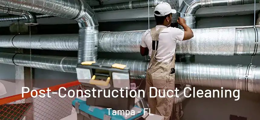  Post-Construction Duct Cleaning Tampa - FL