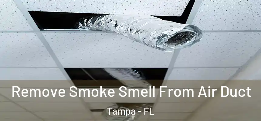 Remove Smoke Smell From Air Duct Tampa - FL
