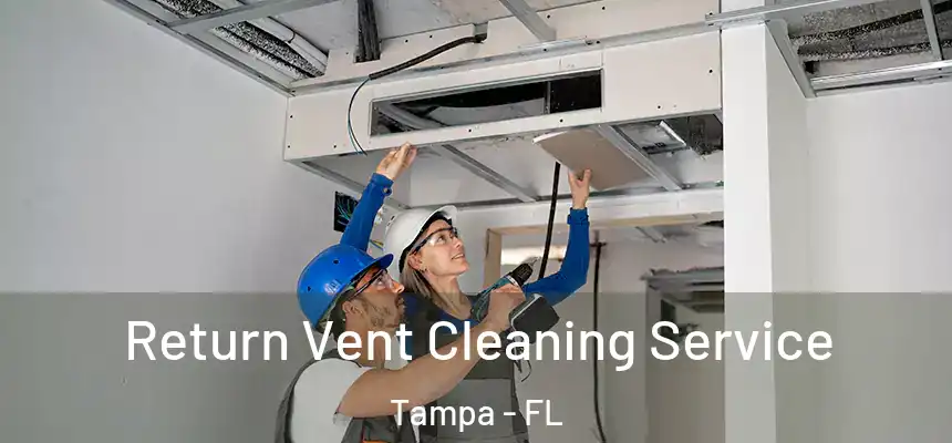  Return Vent Cleaning Service Tampa - FL