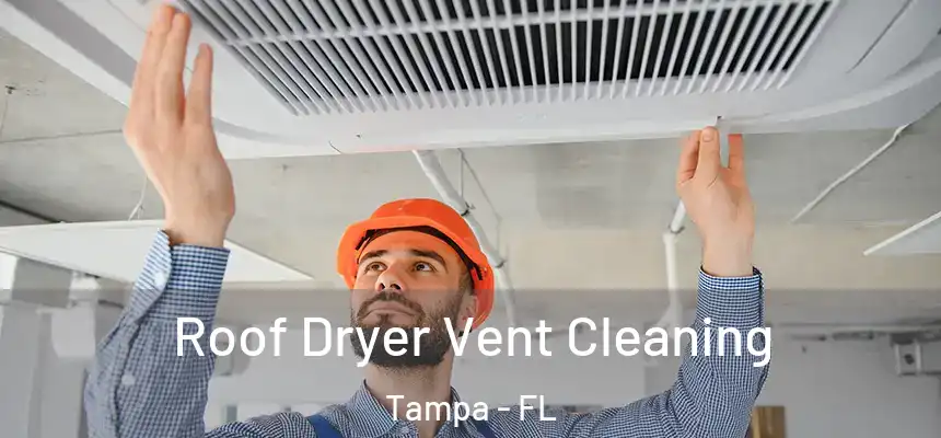  Roof Dryer Vent Cleaning Tampa - FL