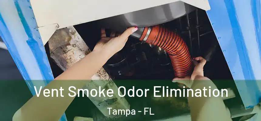 Vent Smoke Odor Elimination Tampa - FL