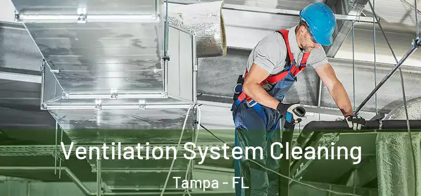 Ventilation System Cleaning Tampa - FL