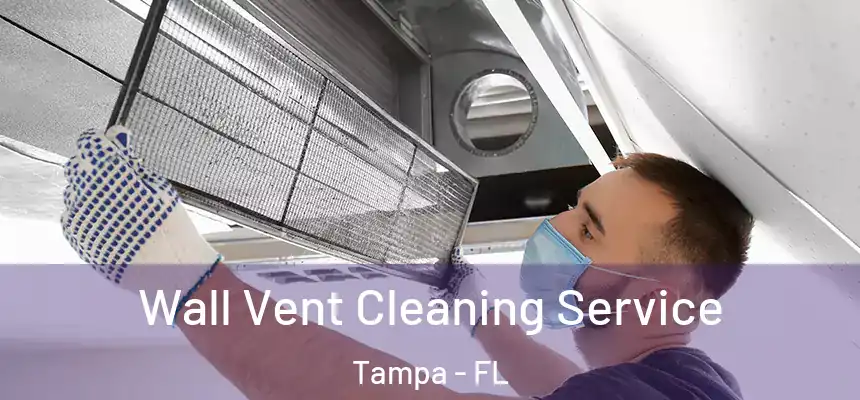  Wall Vent Cleaning Service Tampa - FL