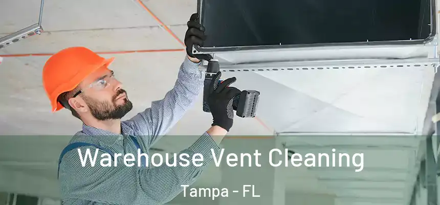 Warehouse Vent Cleaning Tampa - FL
